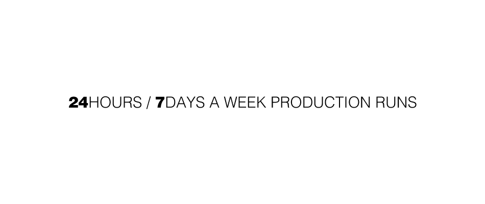 24/7 Production